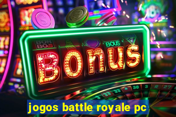 jogos battle royale pc